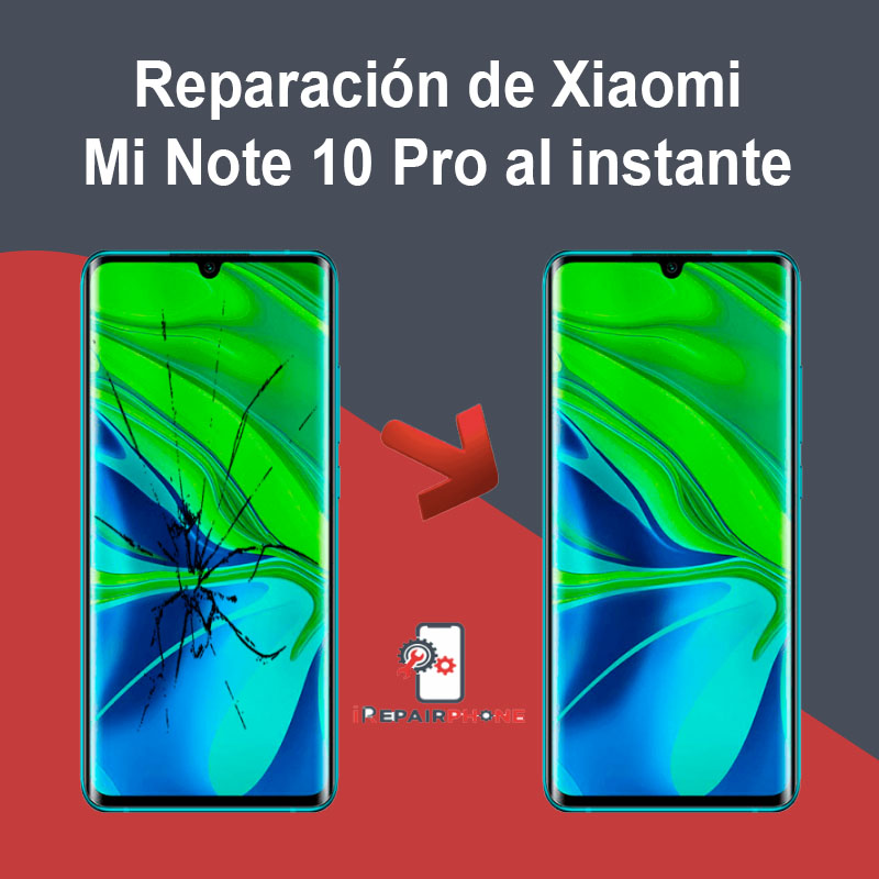 Reparación de Xiaomi Mi Note 10 Pro al instante